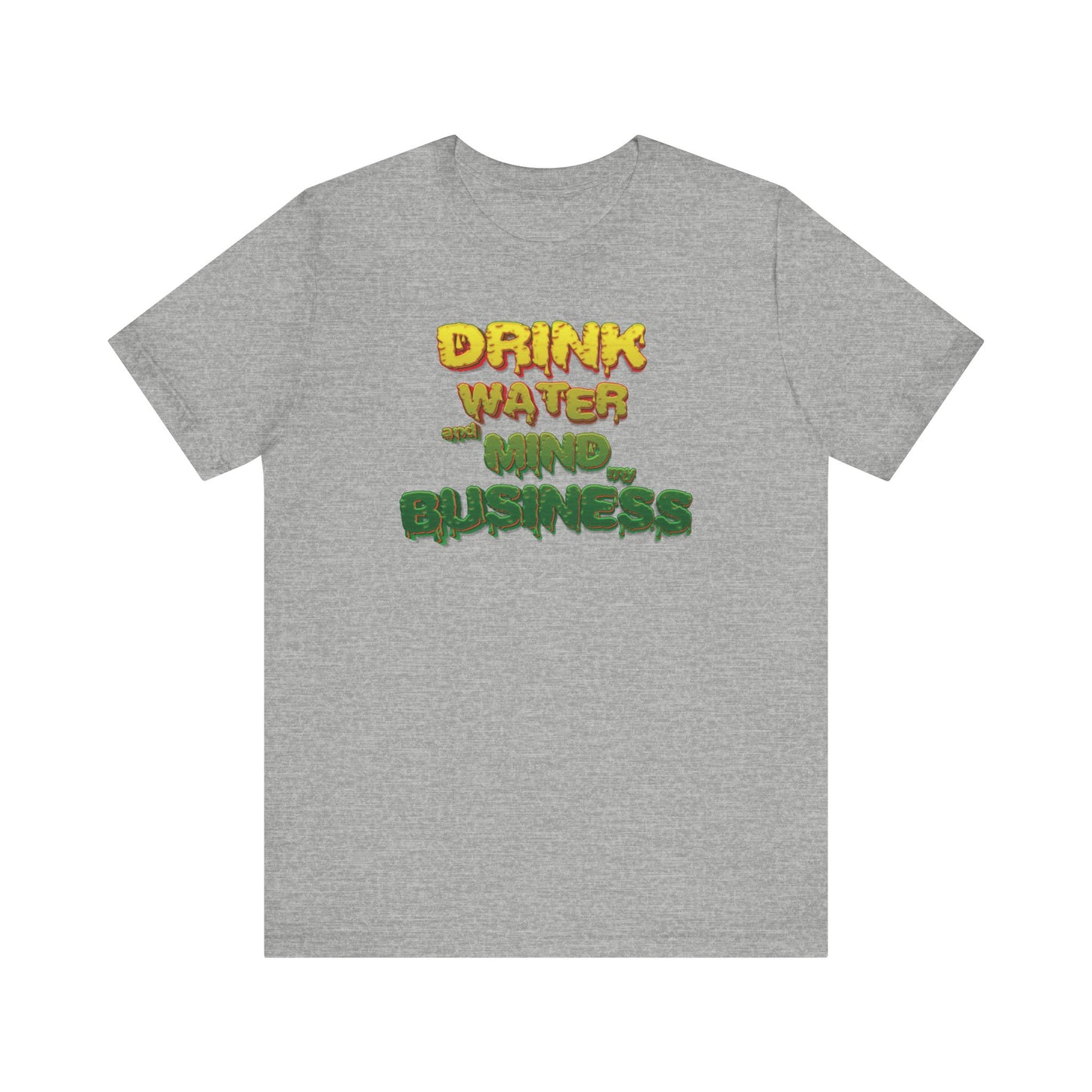 Drink Water and Mind My Business T-Shirt - YRG