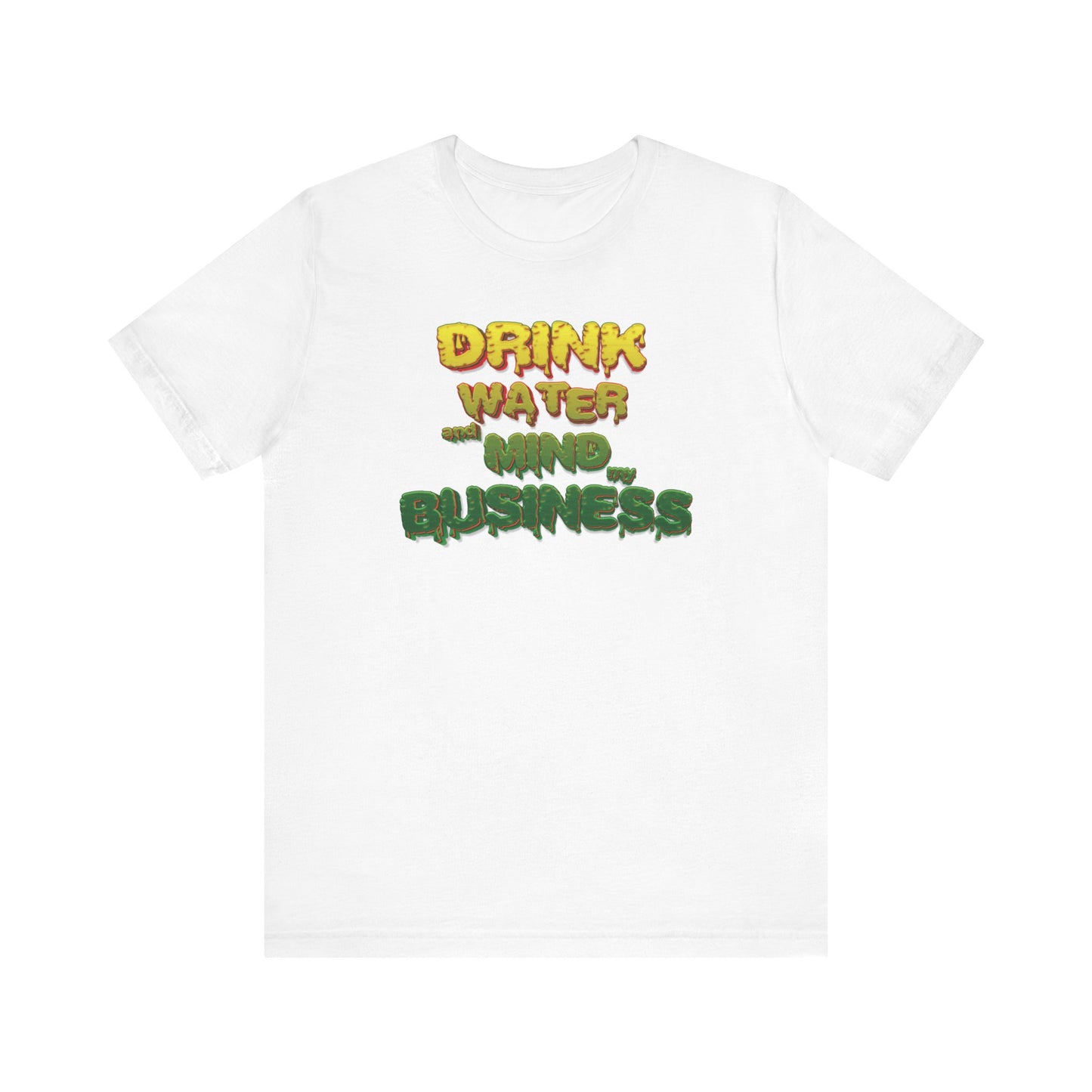 Drink Water and Mind My Business T-Shirt - YRG