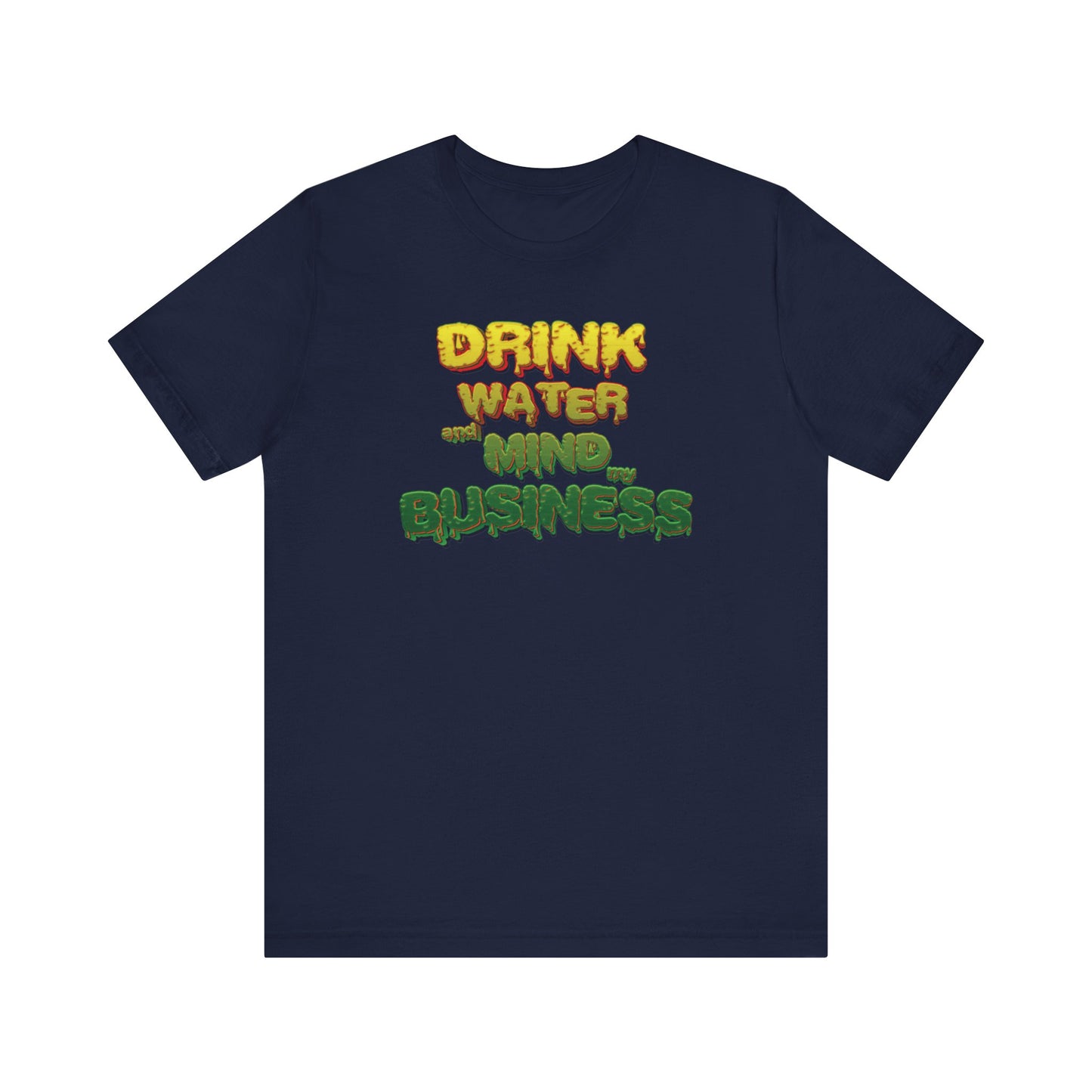 Drink Water and Mind My Business T-Shirt - YRG