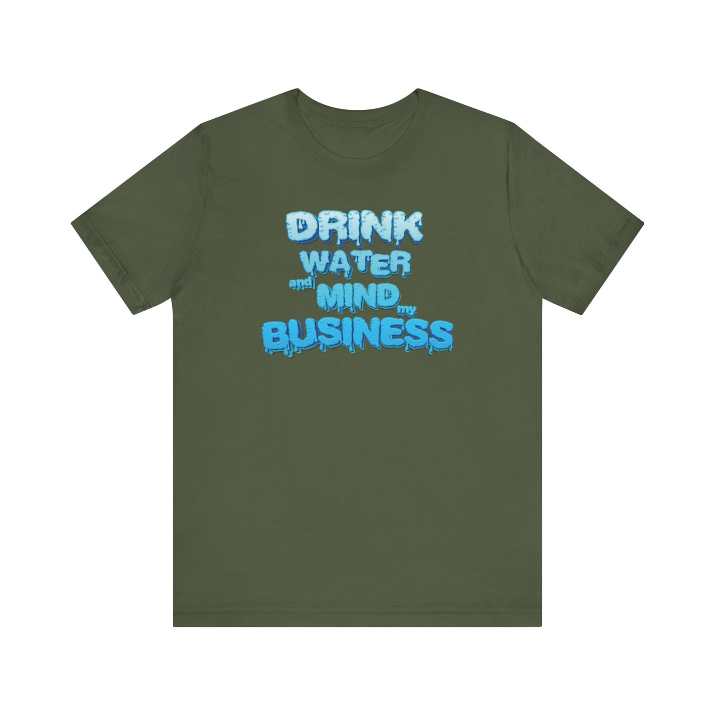Drink Water and Mind My Business T-Shirt