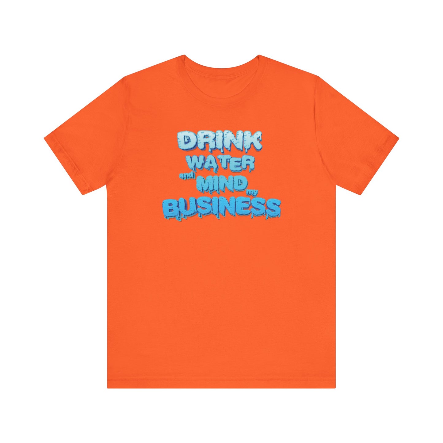 Drink Water and Mind My Business T-Shirt