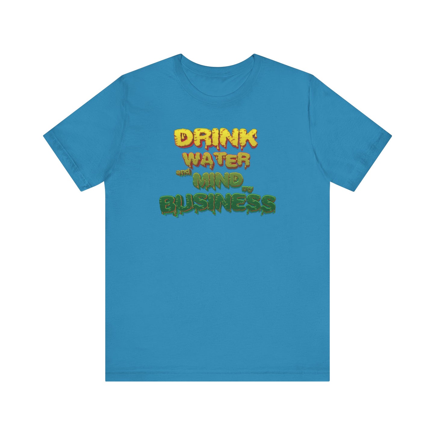 Drink Water and Mind My Business T-Shirt - YRG