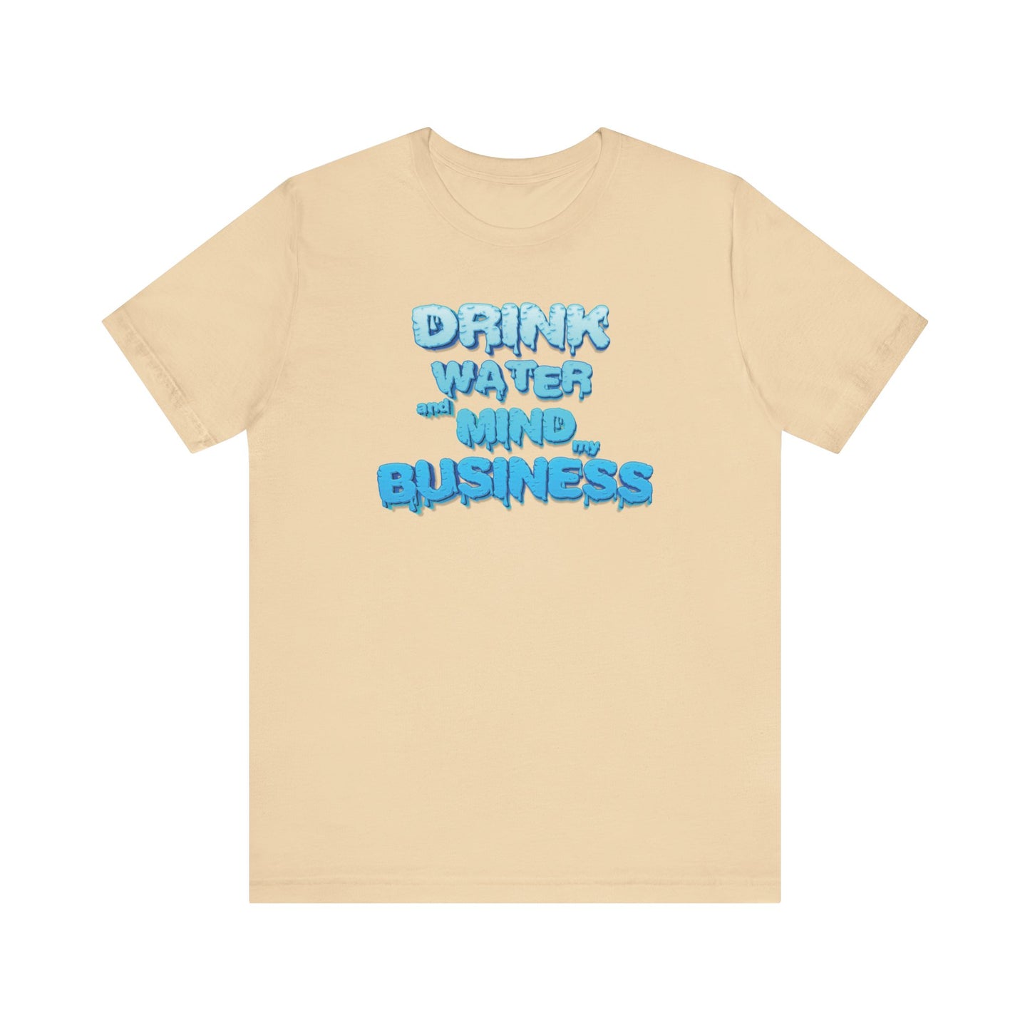 Drink Water and Mind My Business T-Shirt