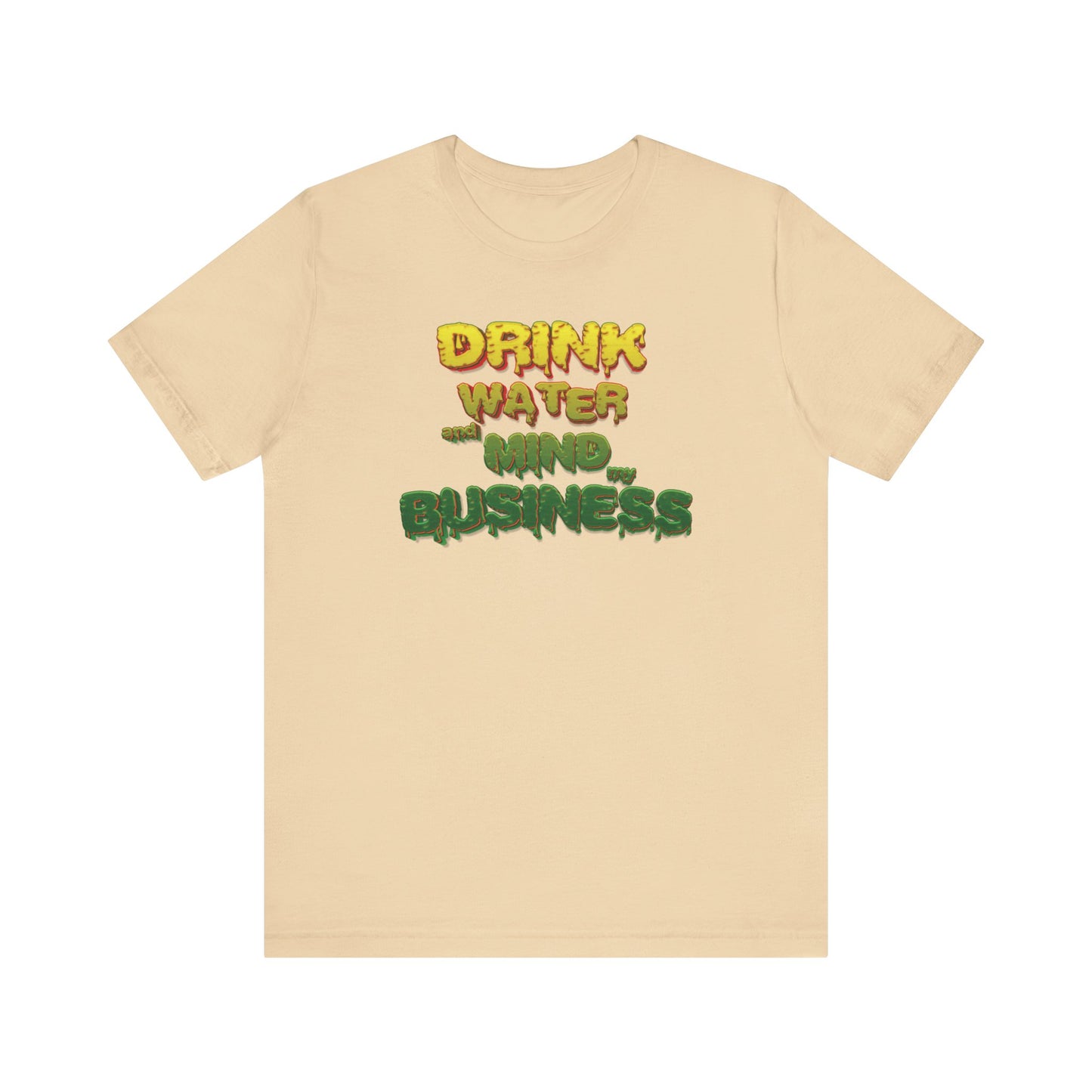 Drink Water and Mind My Business T-Shirt - YRG
