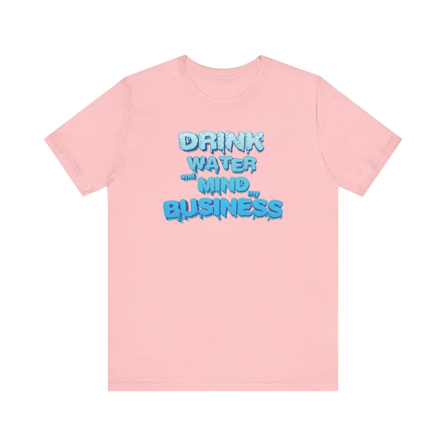 Drink Water and Mind My Business T-Shirt