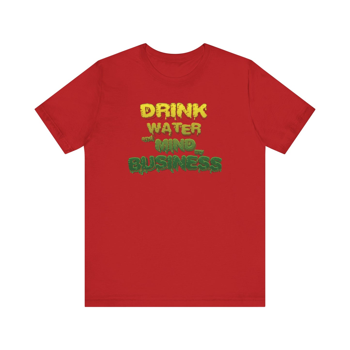Drink Water and Mind My Business T-Shirt - YRG