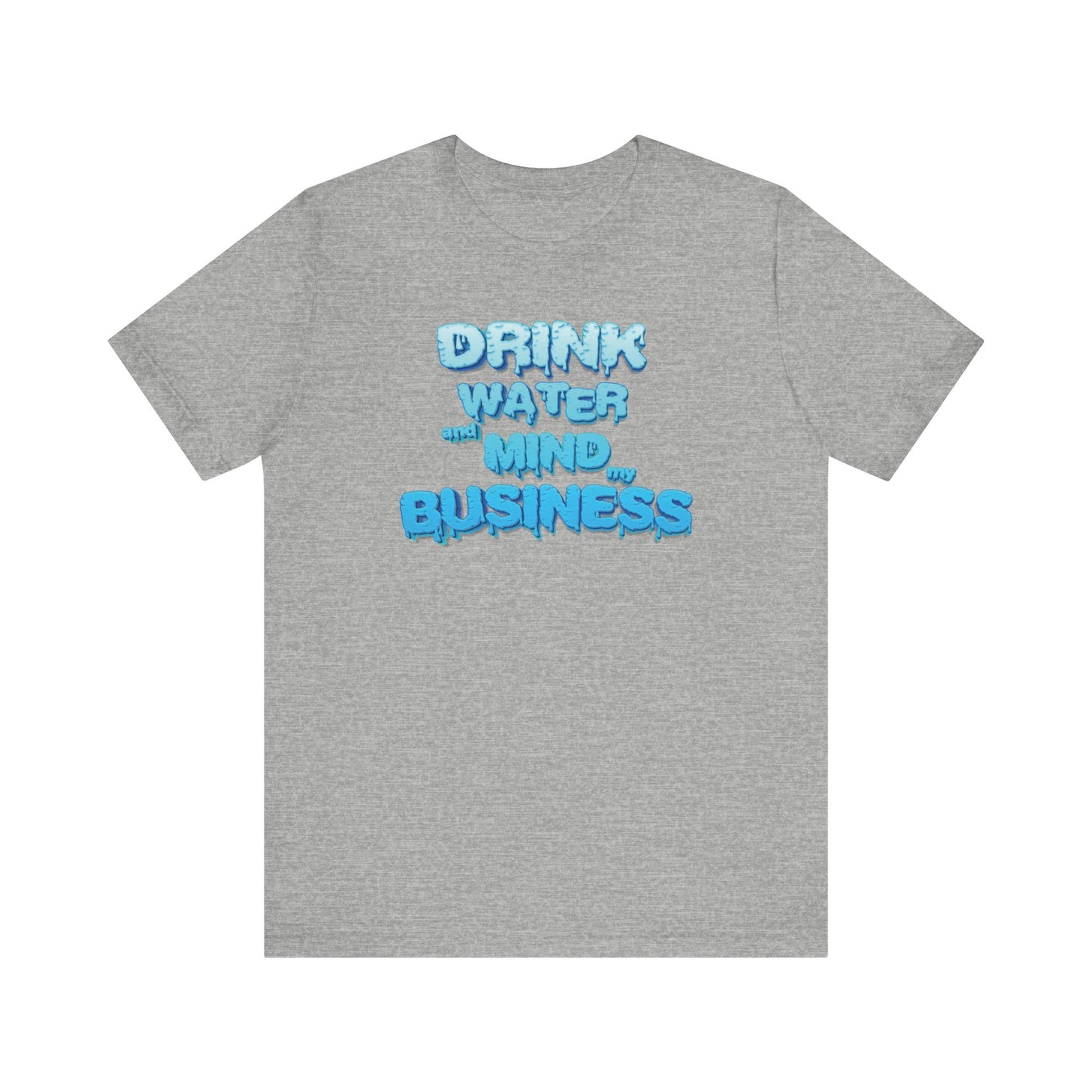 Drink Water and Mind My Business T-Shirt