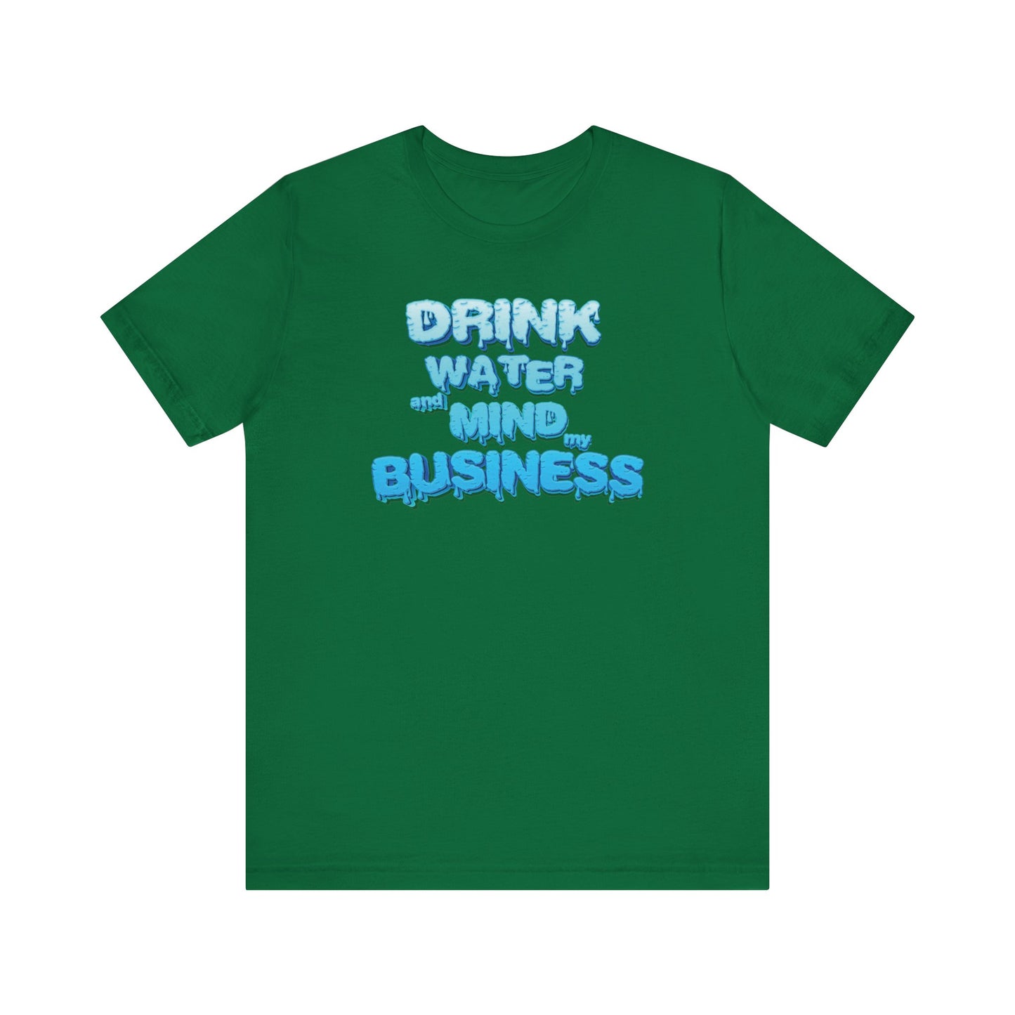 Drink Water and Mind My Business T-Shirt