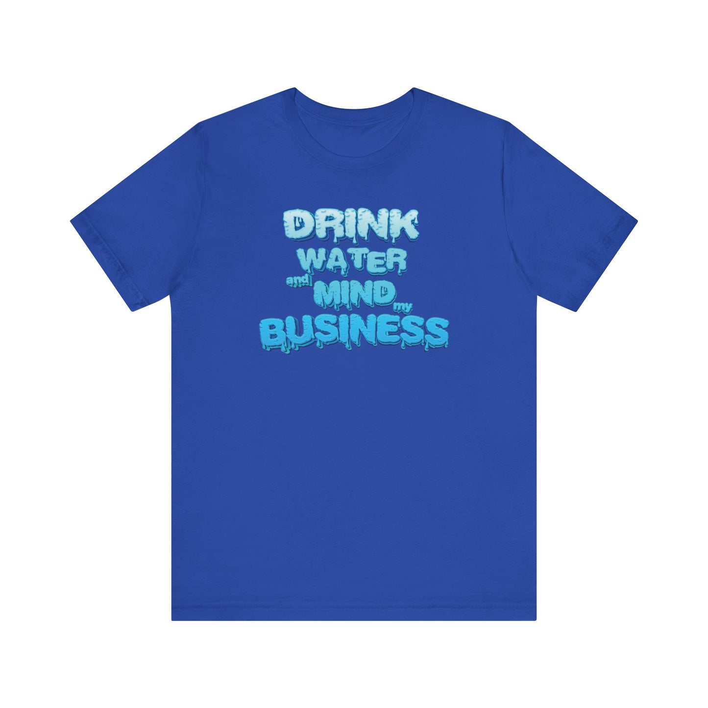 Drink Water and Mind My Business T-Shirt