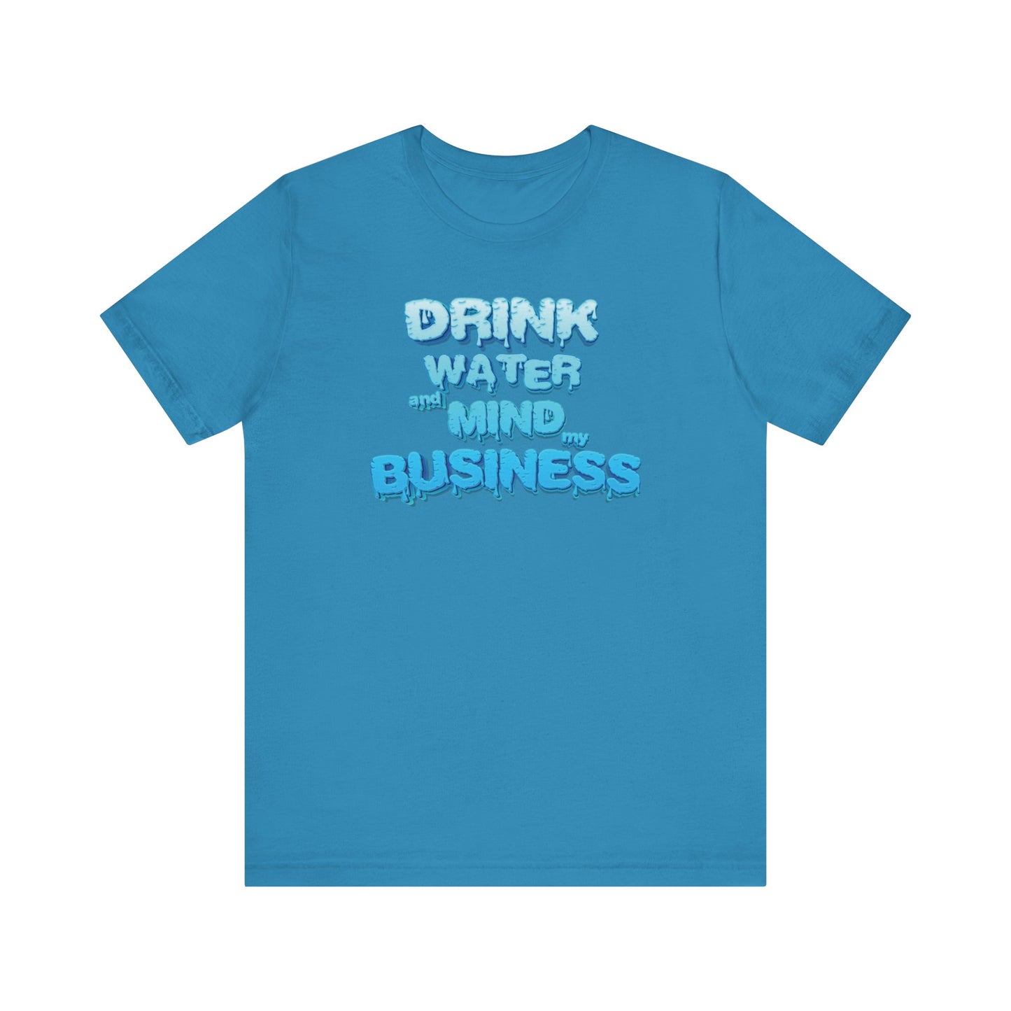 Drink Water and Mind My Business T-Shirt