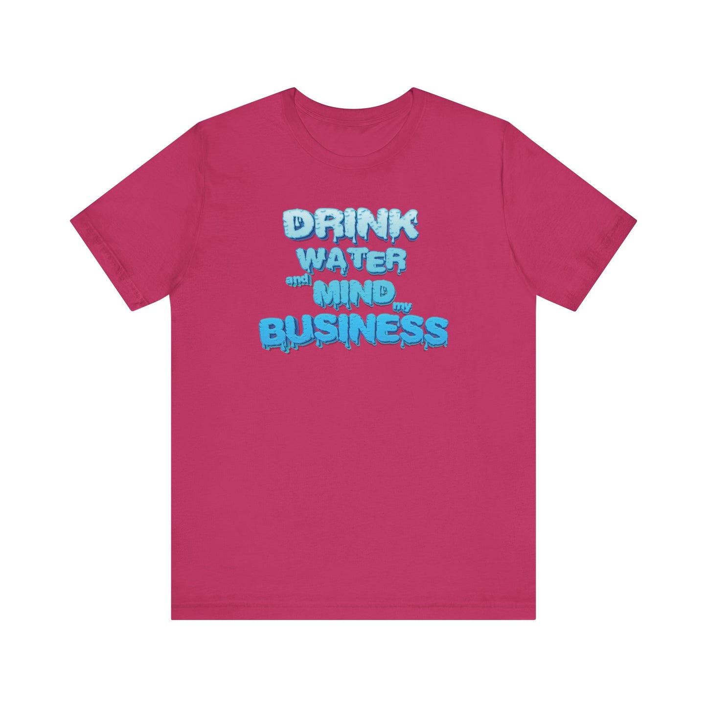 Drink Water and Mind My Business T-Shirt
