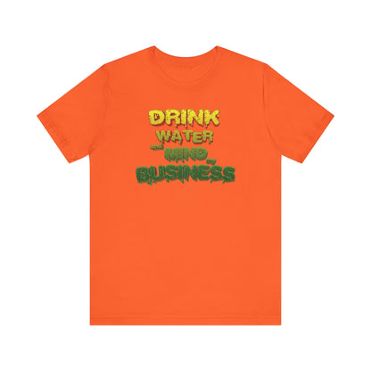 Drink Water and Mind My Business T-Shirt - YRG