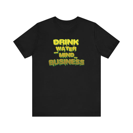 Drink Water and Mind My Business T-Shirt - Yellow