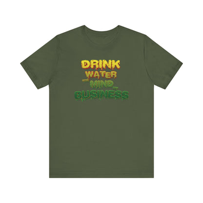Drink Water and Mind My Business T-Shirt - YRG