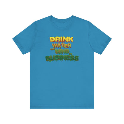 Drink Water and Mind My Business T-Shirt - YRG