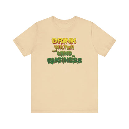 Drink Water and Mind My Business T-Shirt - YRG