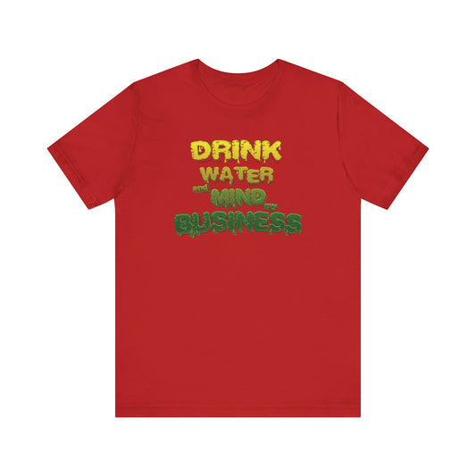 Drink Water and Mind My Business T-Shirt - YRG